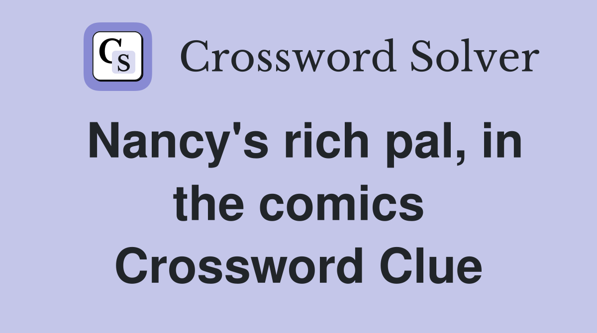 Nancy's rich pal, in the comics Crossword Clue