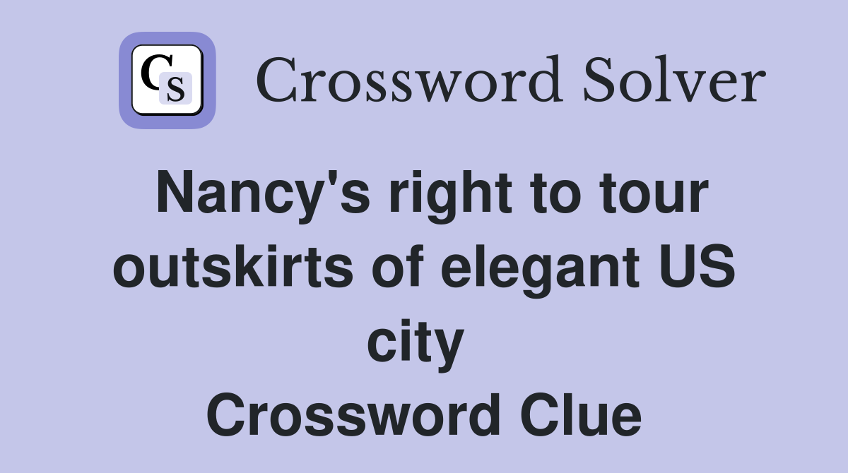 Nancy's right to tour outskirts of elegant US city  Crossword Clue