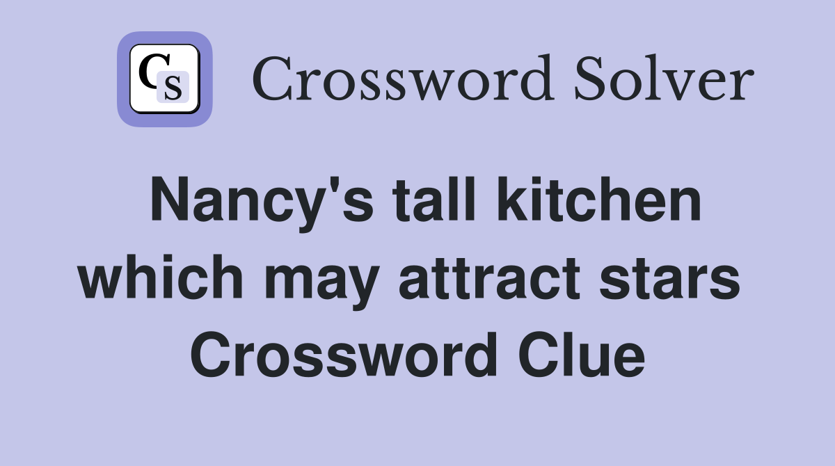 Nancy's tall kitchen which may attract stars  Crossword Clue
