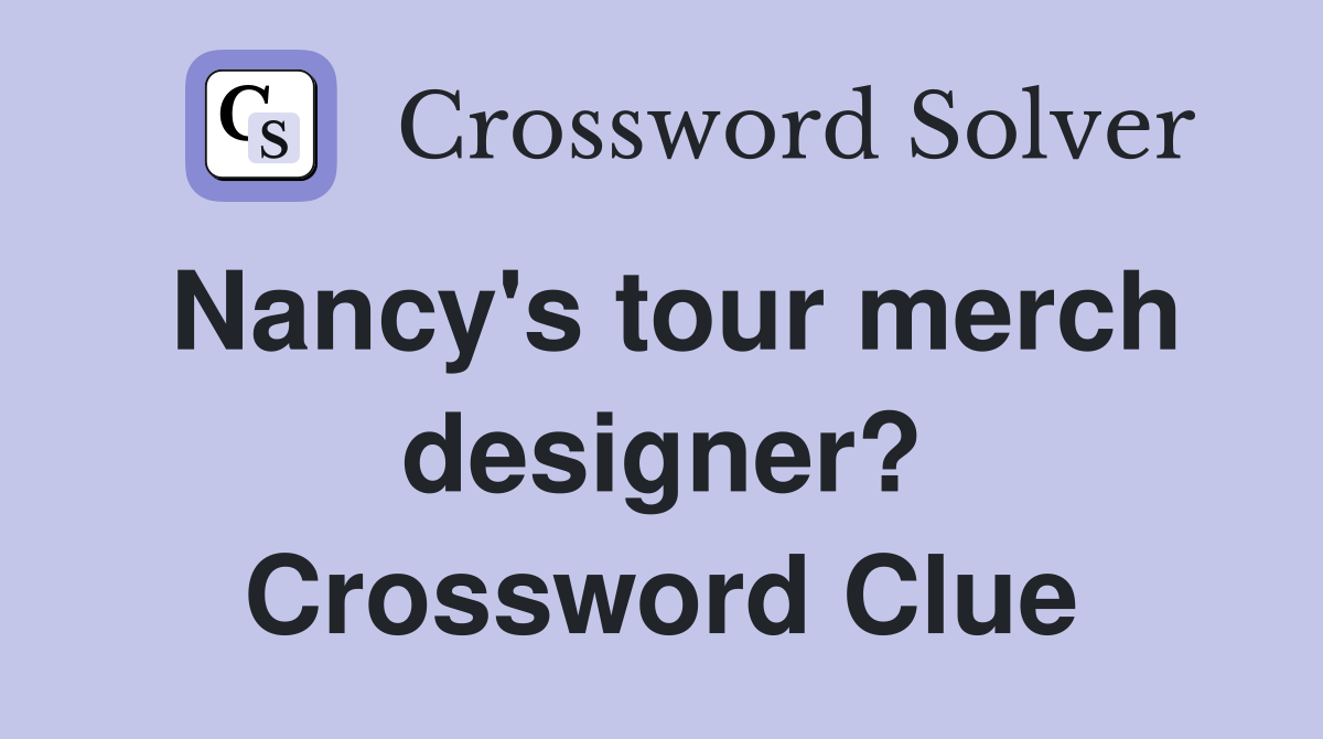 Nancy's tour merch designer? Crossword Clue