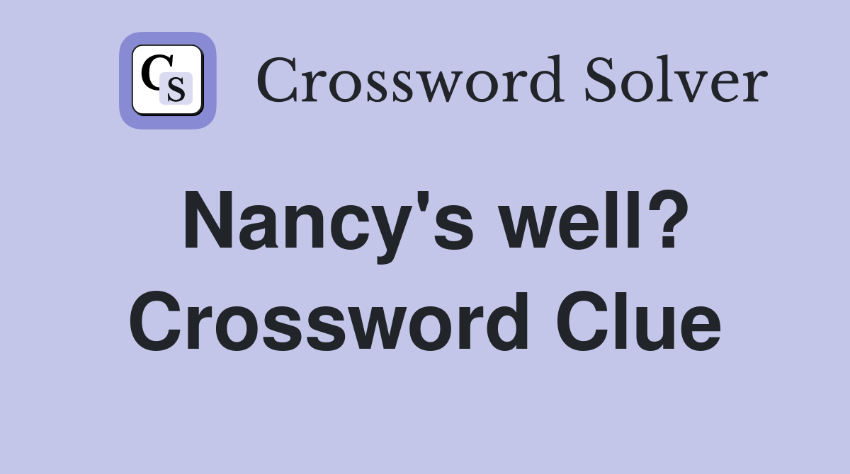 Nancy's well? Crossword Clue