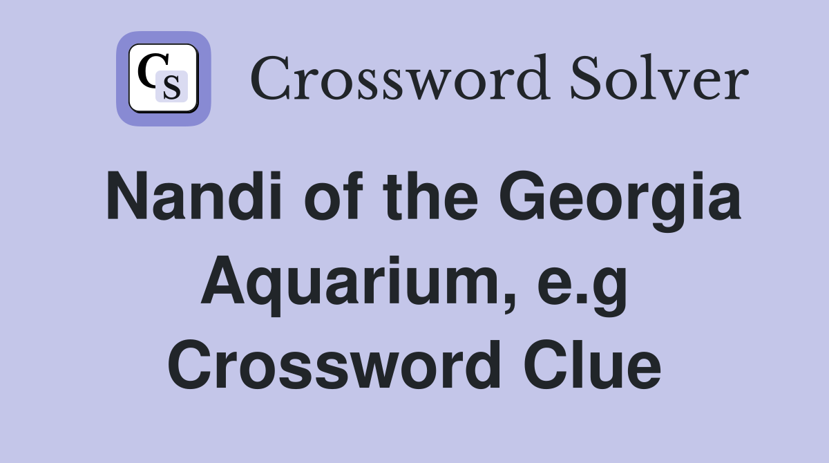 Nandi of the Georgia Aquarium, e.g Crossword Clue