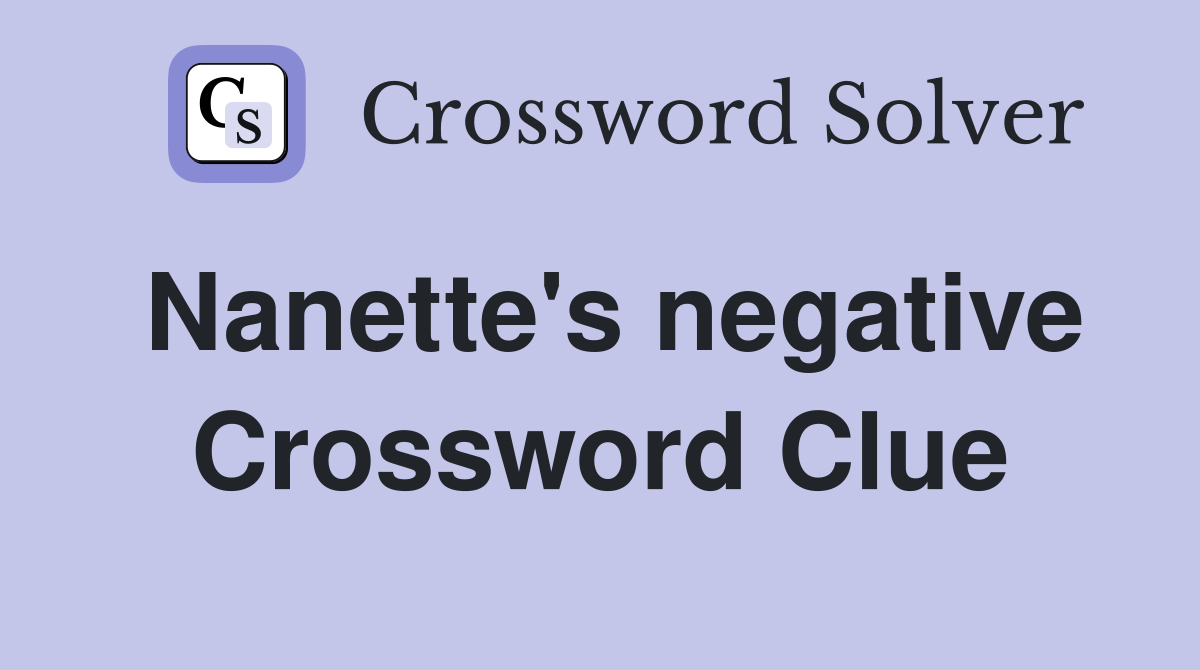 Nanette's negative Crossword Clue