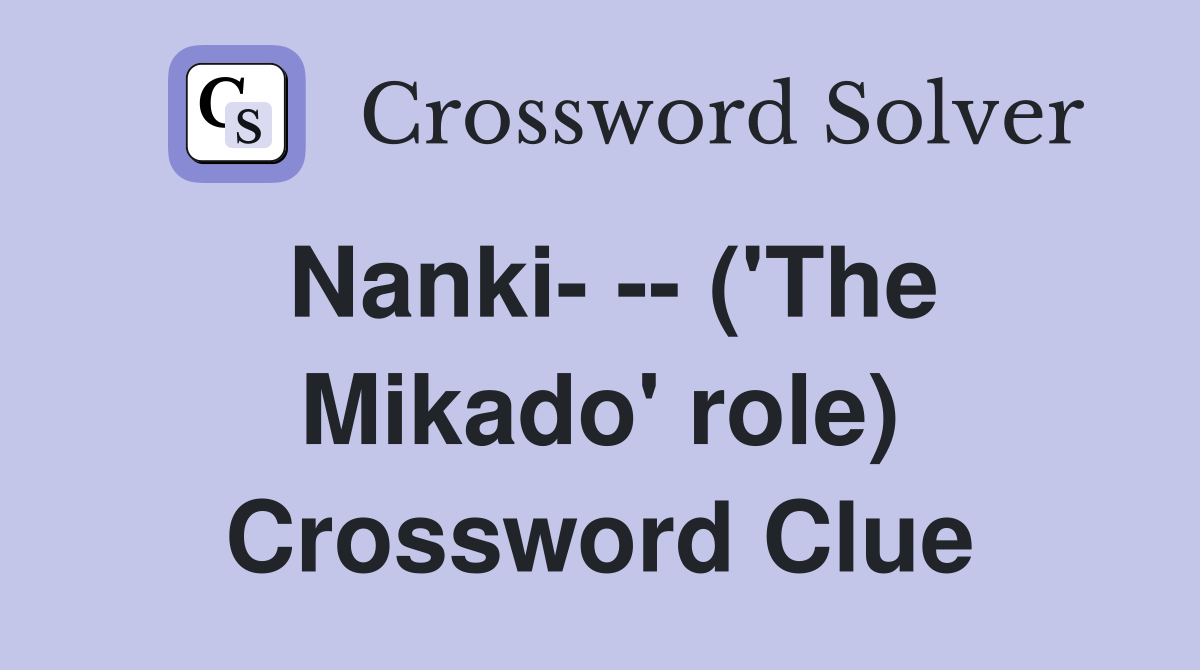Nanki- -- ('The Mikado' role) Crossword Clue