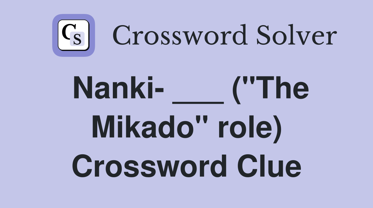 Nanki- ___ ("The Mikado" role) Crossword Clue