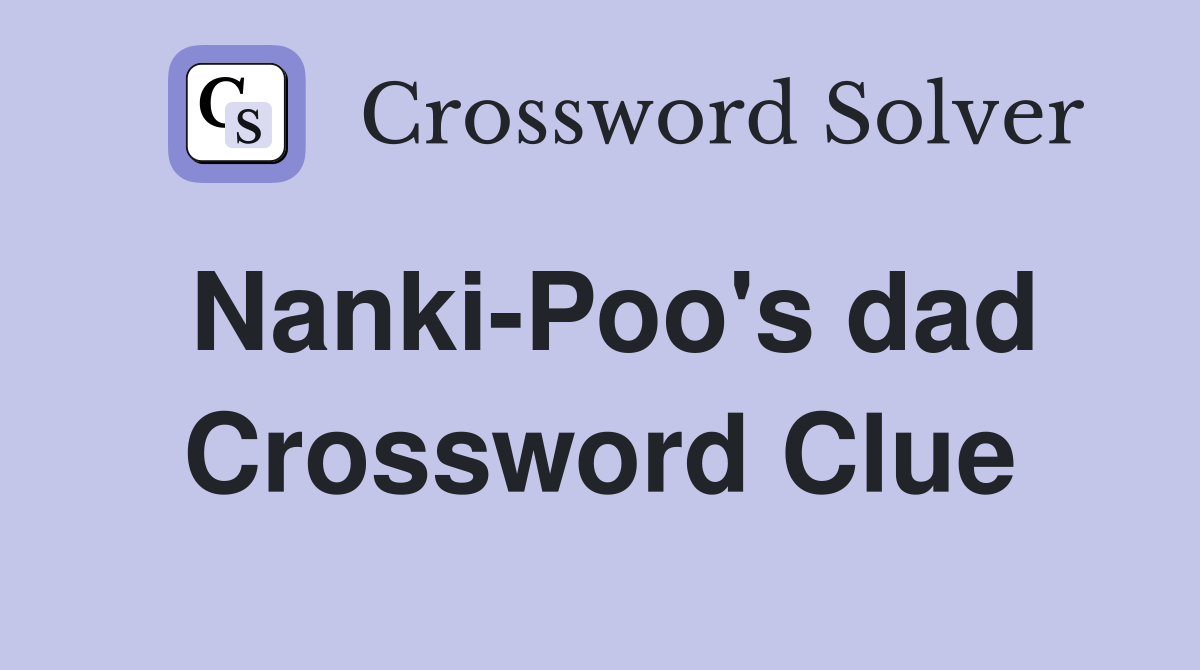 Nanki-Poo's dad Crossword Clue