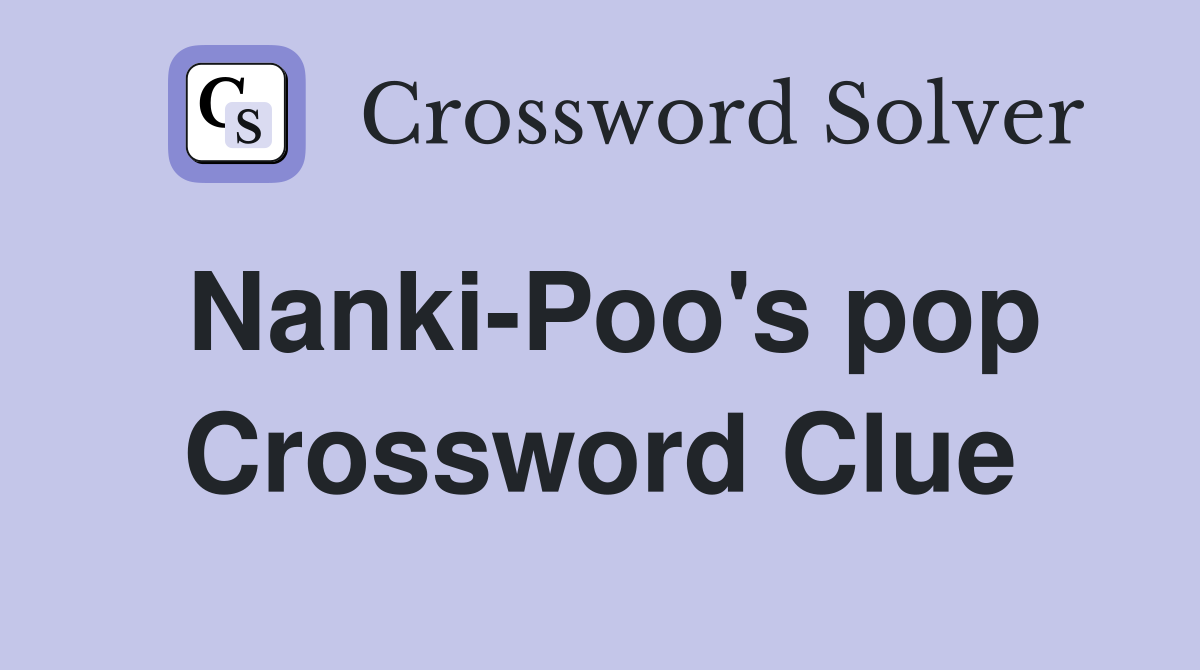 Nanki-Poo's pop Crossword Clue