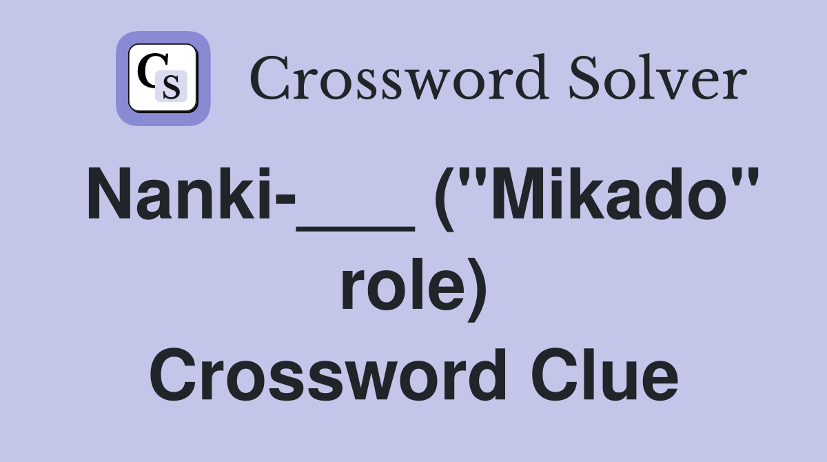 Nanki-___ ("Mikado" role) Crossword Clue