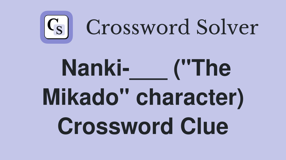 Nanki-___ ("The Mikado" character) Crossword Clue
