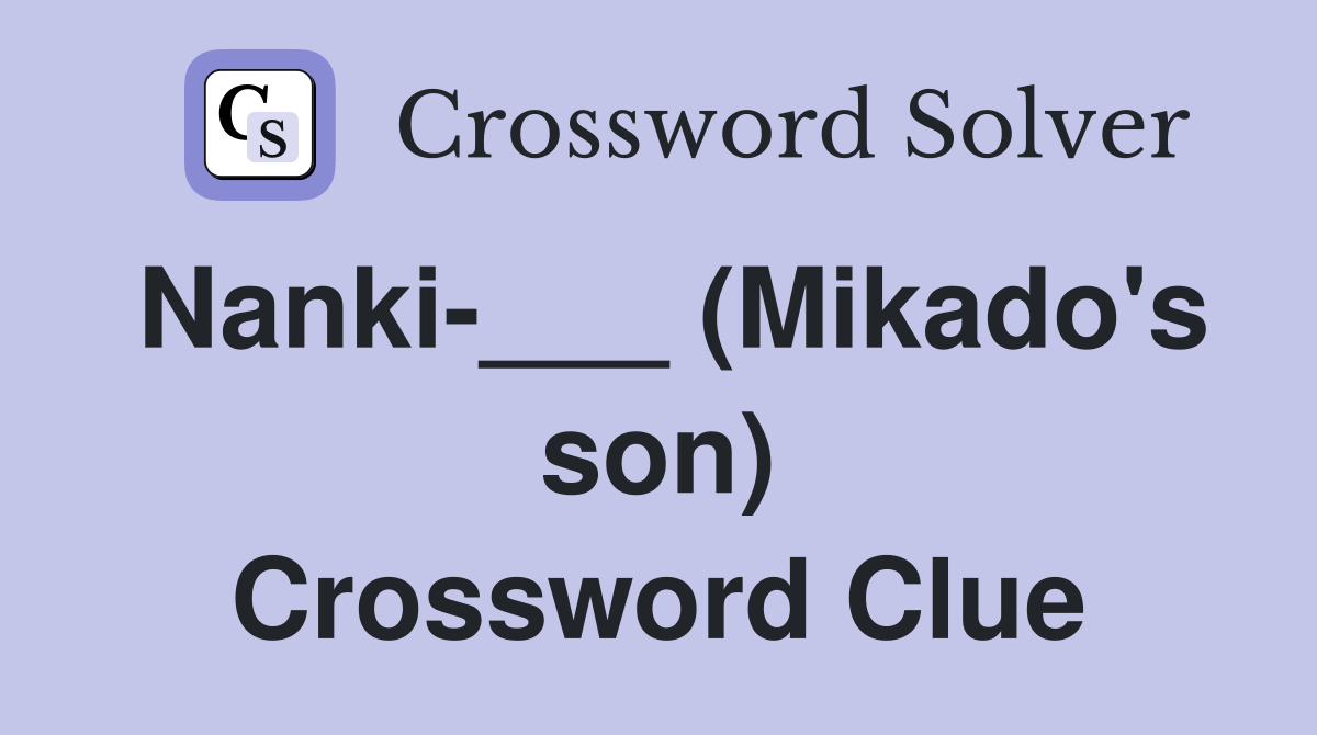 Nanki-___ (Mikado's son) Crossword Clue