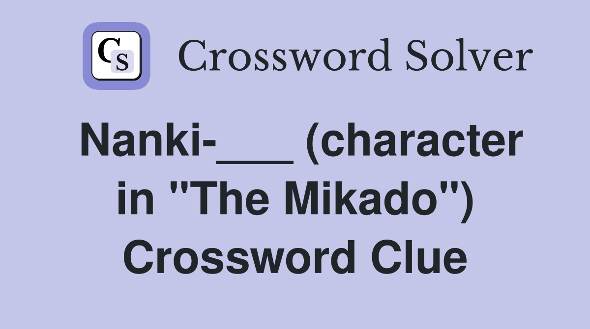Nanki-___ (character in "The Mikado") Crossword Clue