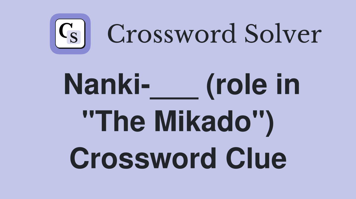 Nanki-___ (role in "The Mikado") Crossword Clue