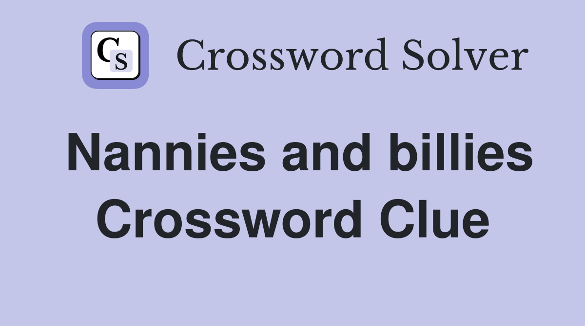 Nannies and billies Crossword Clue