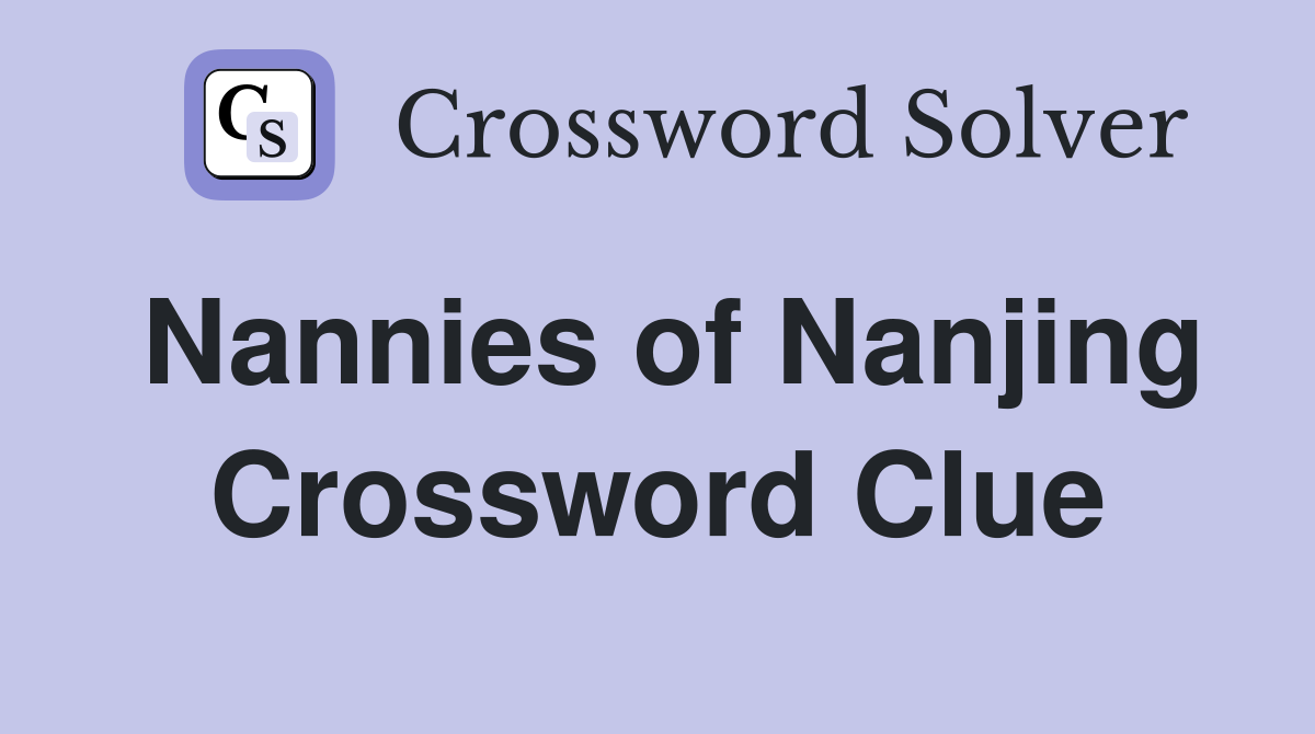 Nannies of Nanjing Crossword Clue