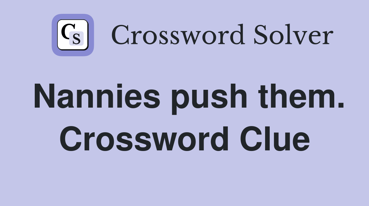 Nannies push them. Crossword Clue