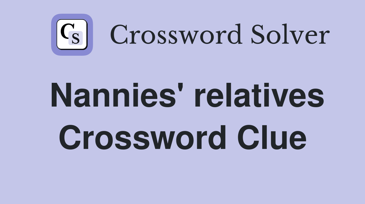 Nannies' relatives Crossword Clue