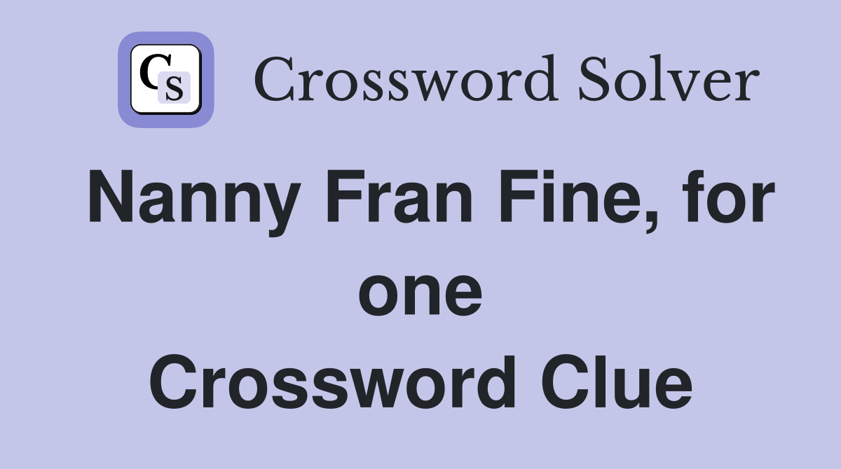 Nanny Fran Fine, for one Crossword Clue