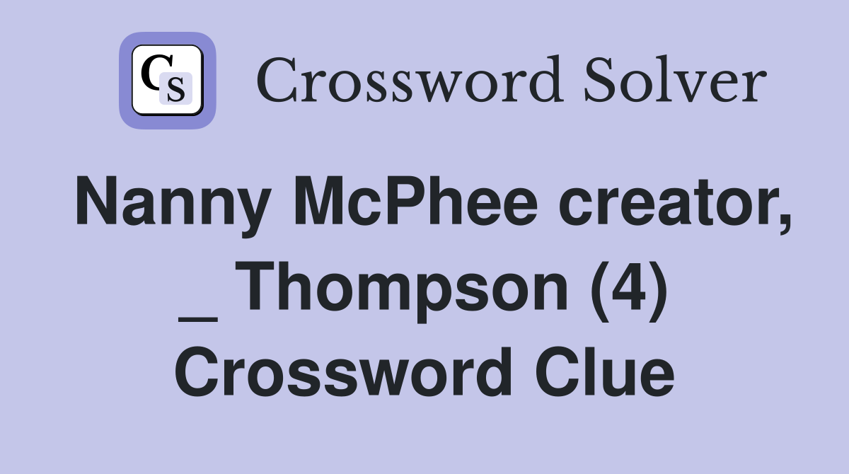 Nanny McPhee creator, _ Thompson (4) Crossword Clue