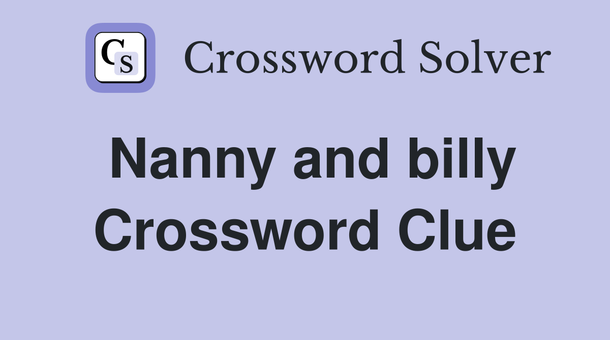 Nanny and billy Crossword Clue