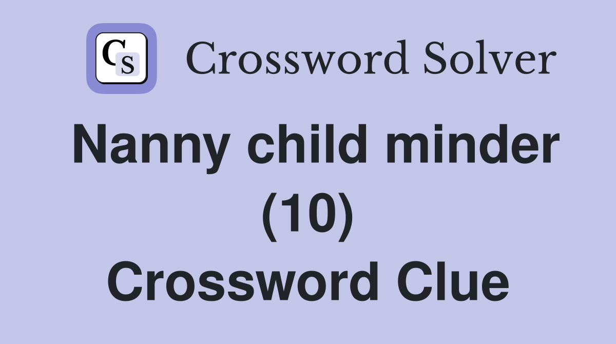 Nanny child minder (10) Crossword Clue