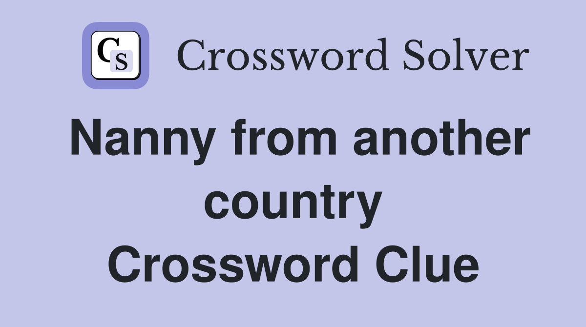 Nanny from another country Crossword Clue