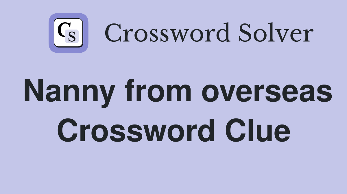Nanny from overseas Crossword Clue