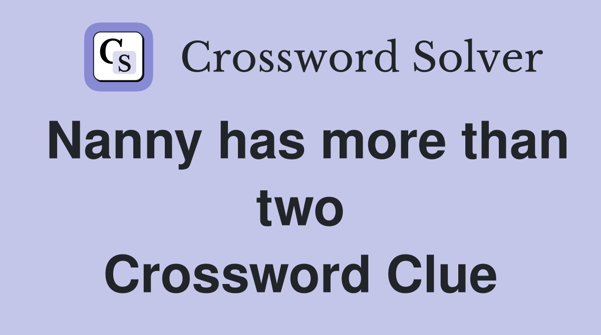 Nanny has more than two Crossword Clue