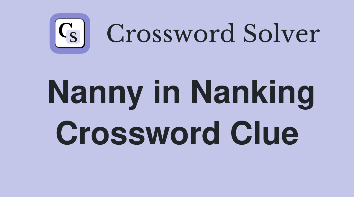 Nanny in Nanking Crossword Clue
