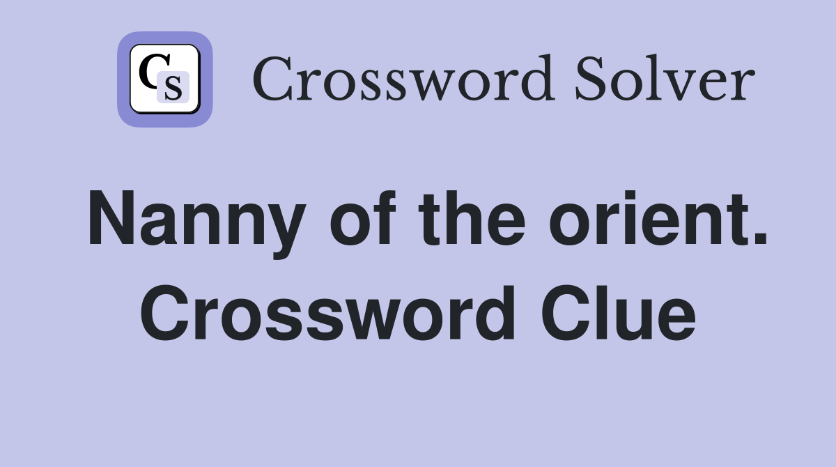 Nanny of the orient. Crossword Clue