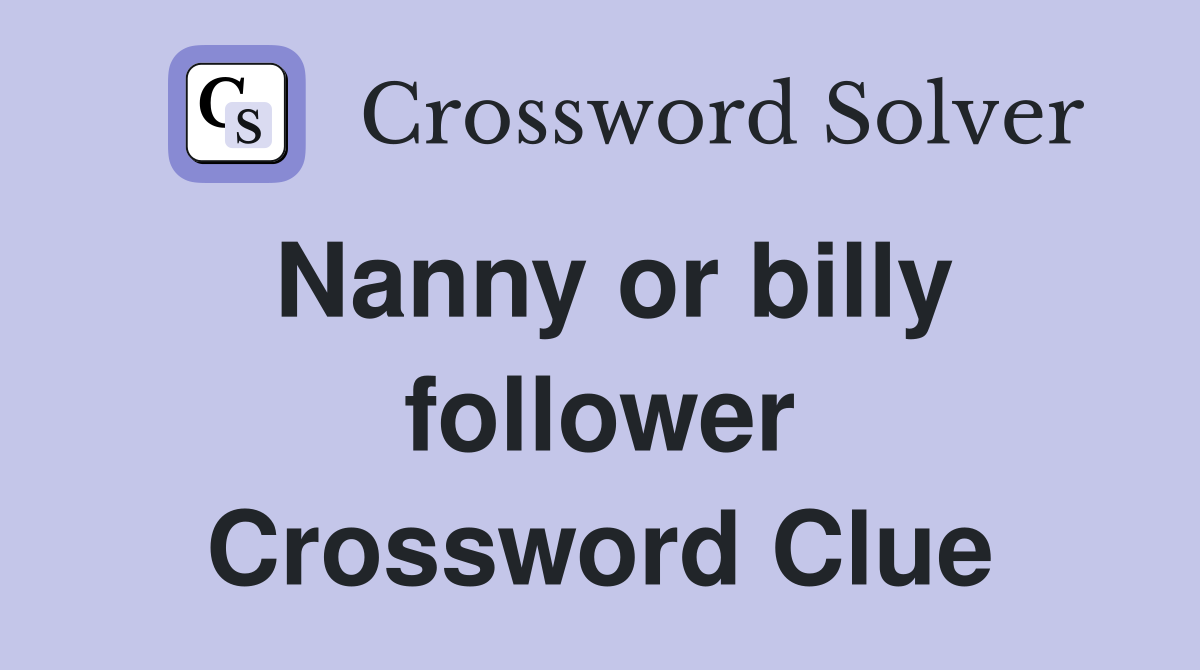 Nanny or billy follower Crossword Clue