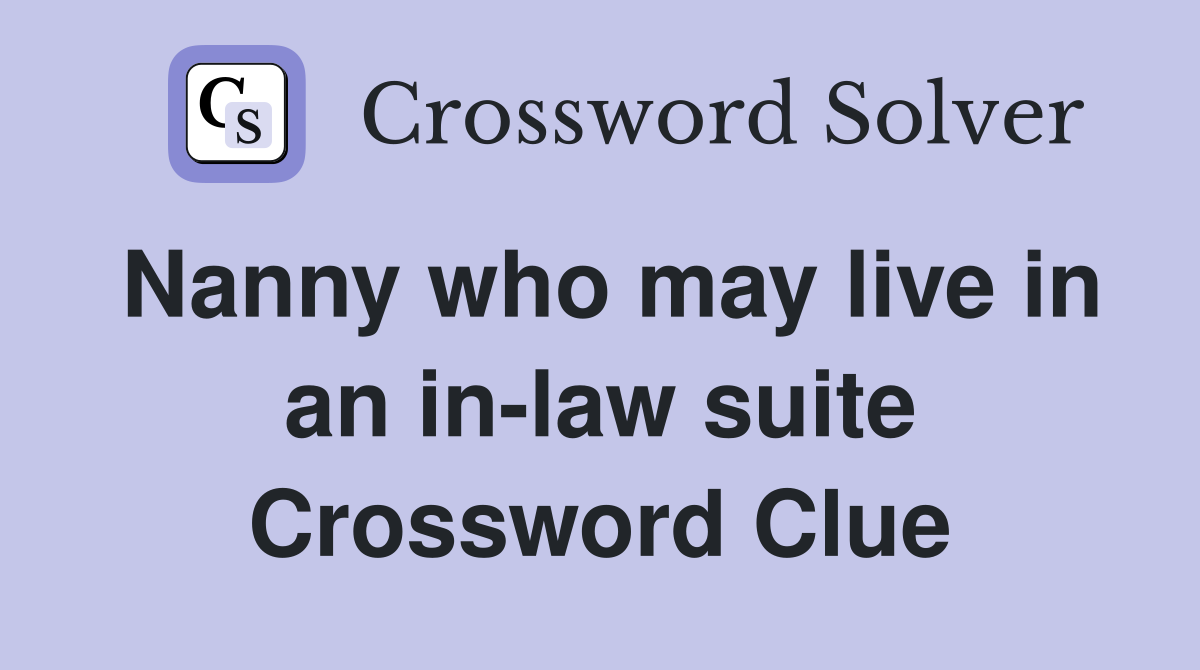 Nanny who may live in an in-law suite Crossword Clue