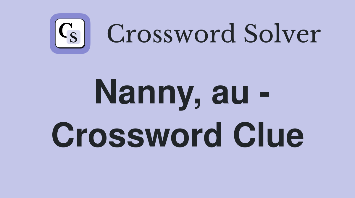 Nanny, au - Crossword Clue
