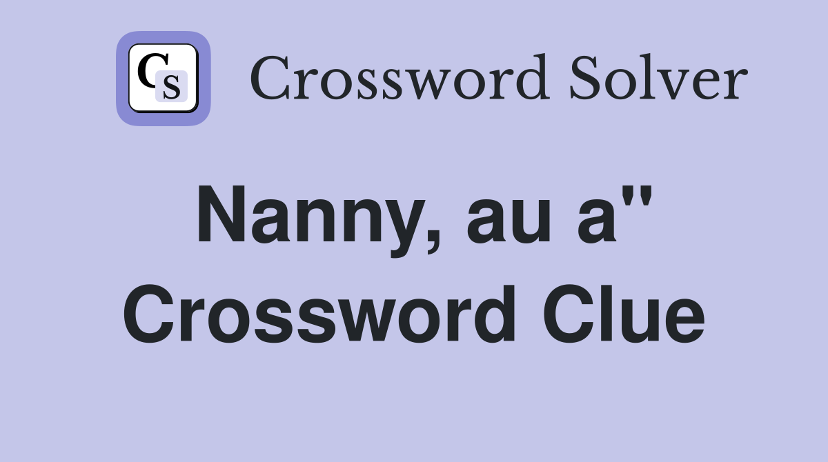 Nanny, au a" Crossword Clue