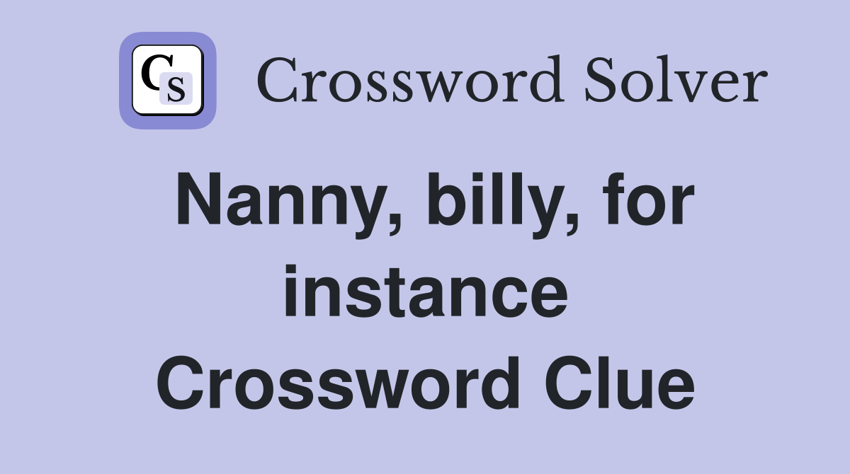 Nanny, billy, for instance Crossword Clue