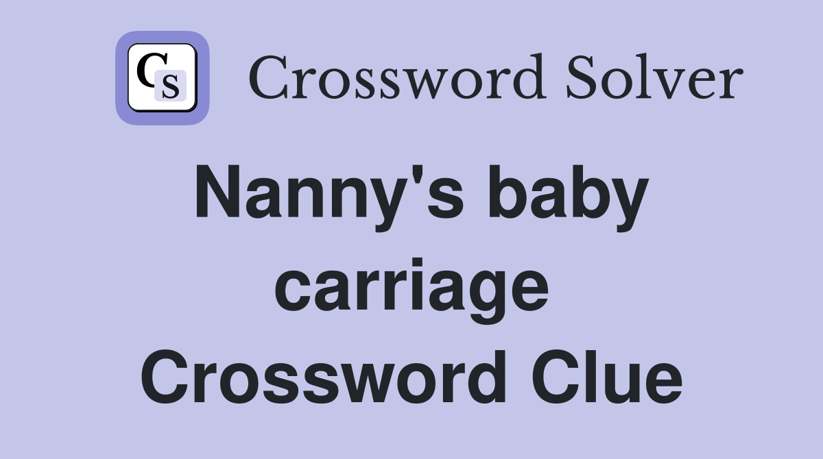 Nanny's baby carriage Crossword Clue