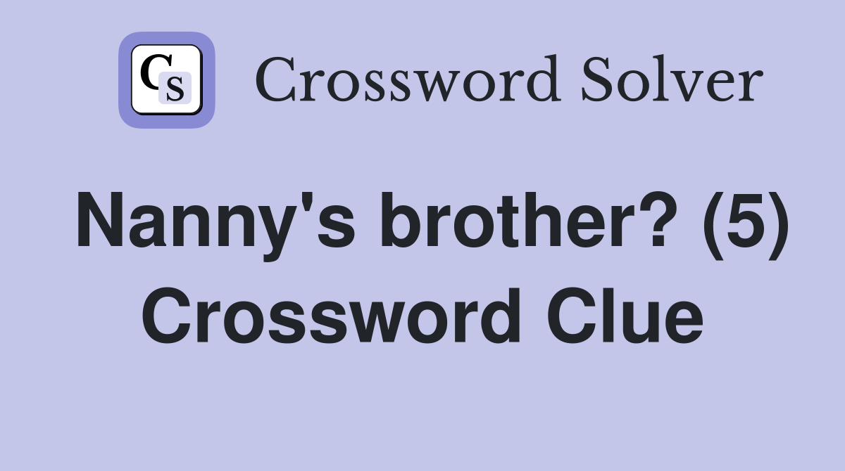 Nanny's brother? (5) Crossword Clue