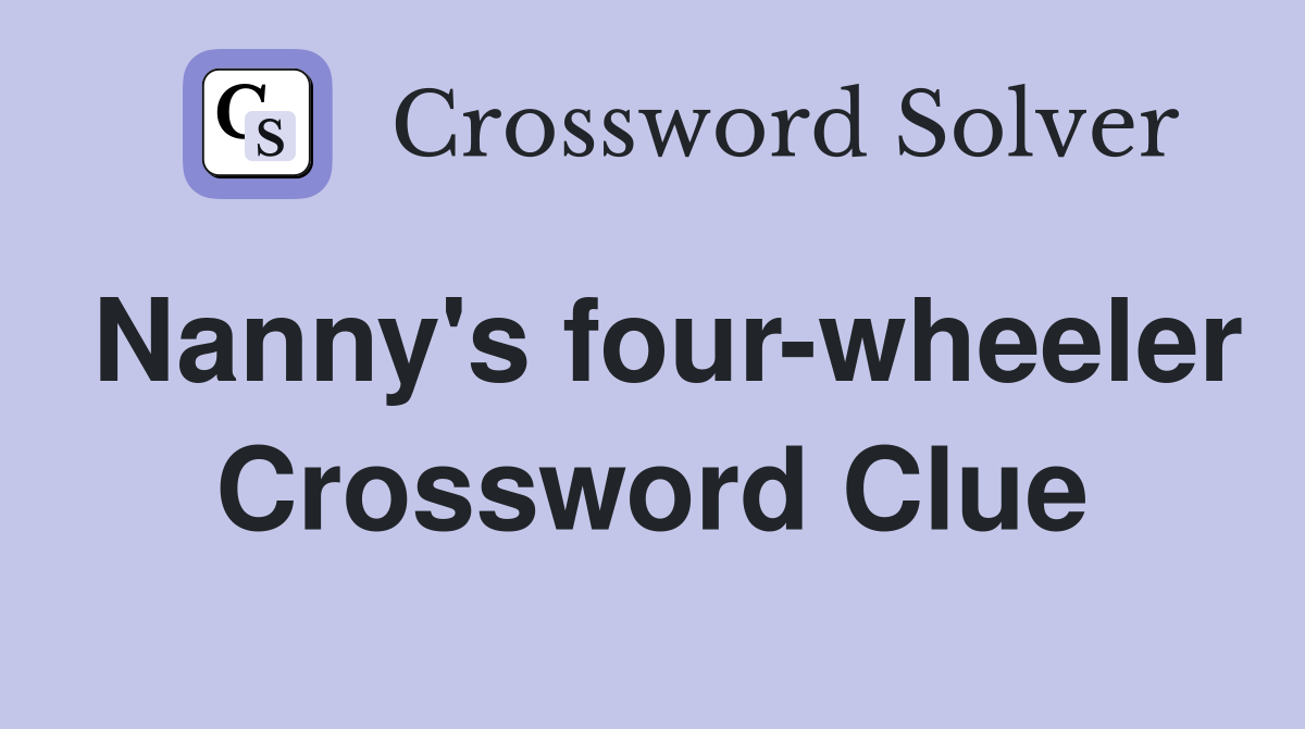 Nanny's four-wheeler Crossword Clue