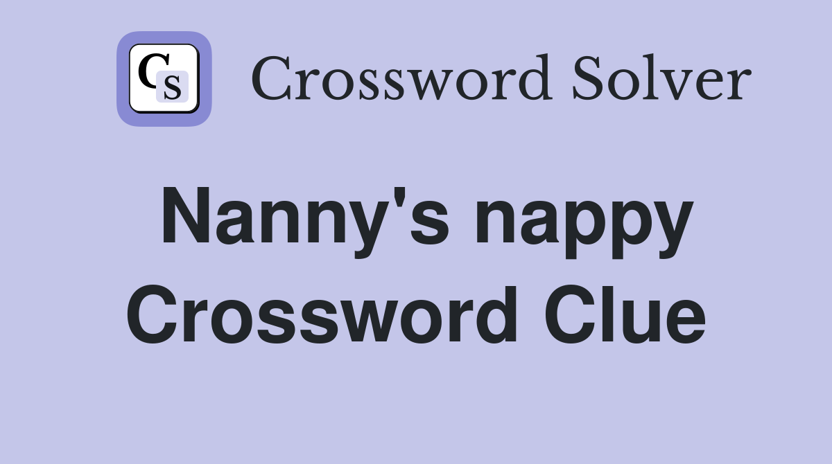Nanny #39 s nappy Crossword Clue Answers Crossword Solver