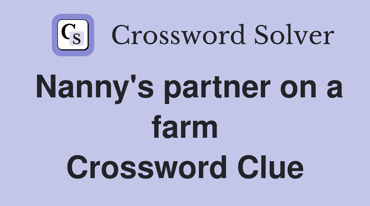 Nanny's partner on a farm Crossword Clue