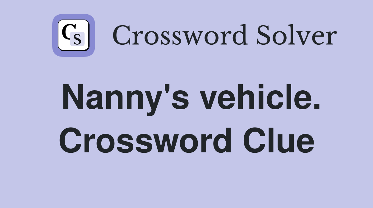 Nanny's vehicle. Crossword Clue