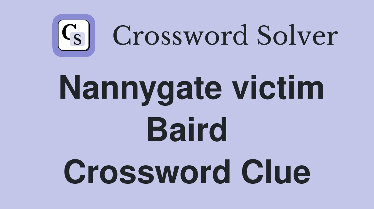 Nannygate victim Baird Crossword Clue