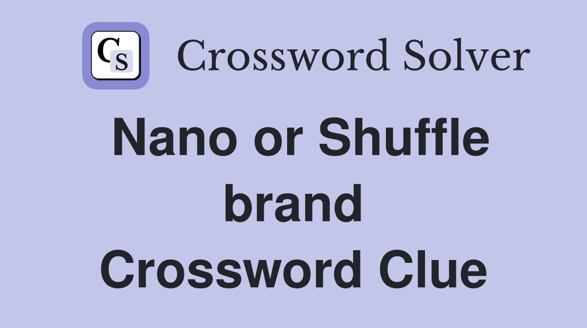 Nano or Shuffle brand Crossword Clue