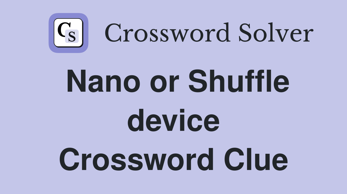 Nano or Shuffle device Crossword Clue