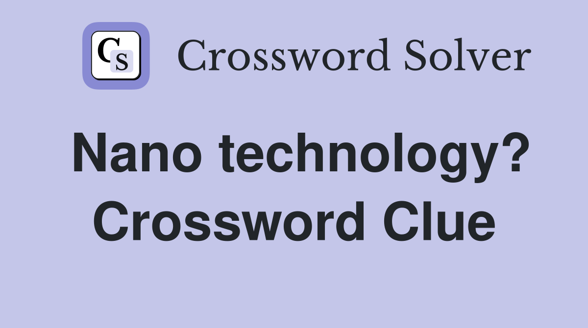 Nano technology? Crossword Clue
