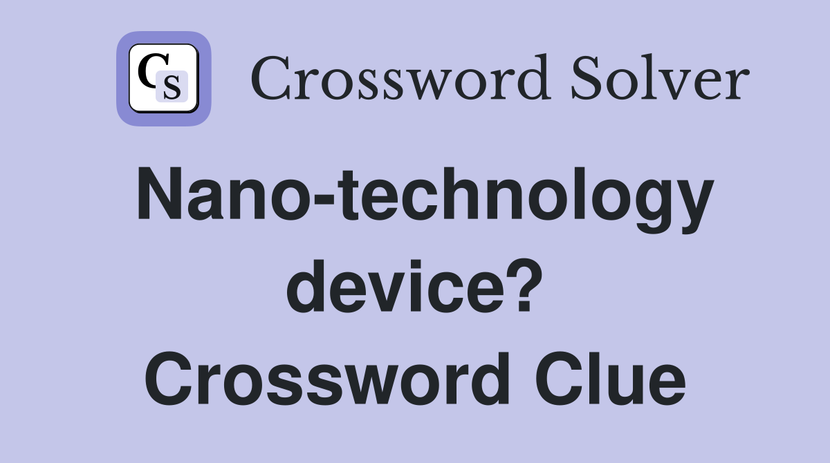 Nano-technology device? Crossword Clue
