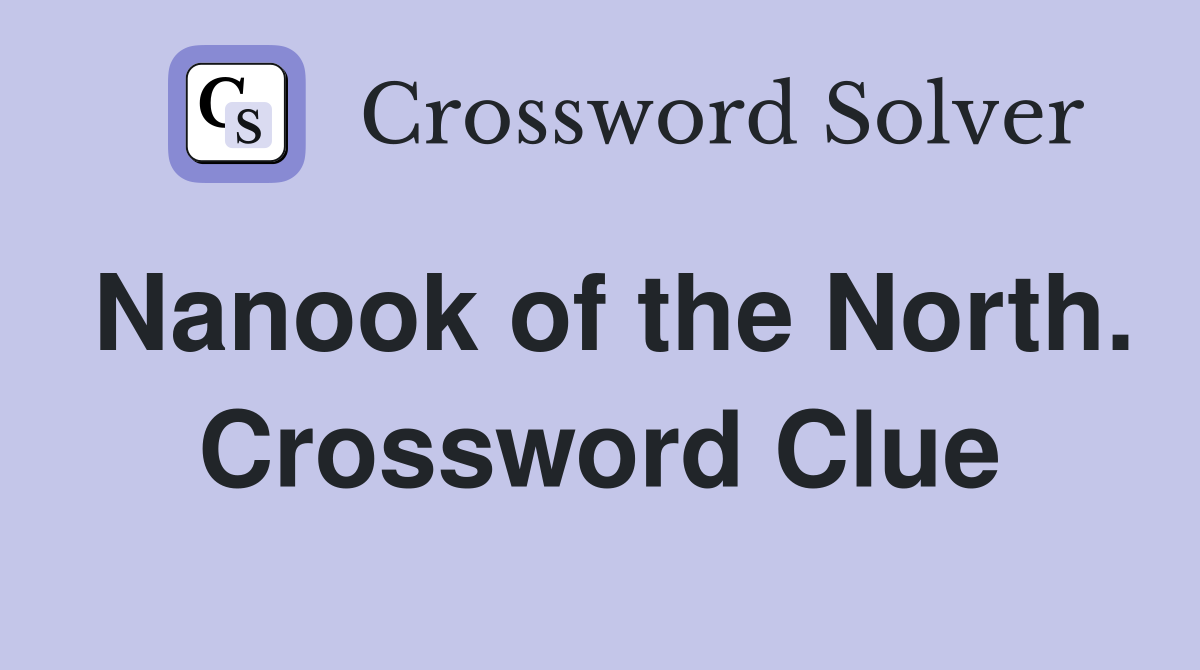 Nanook of the North. Crossword Clue