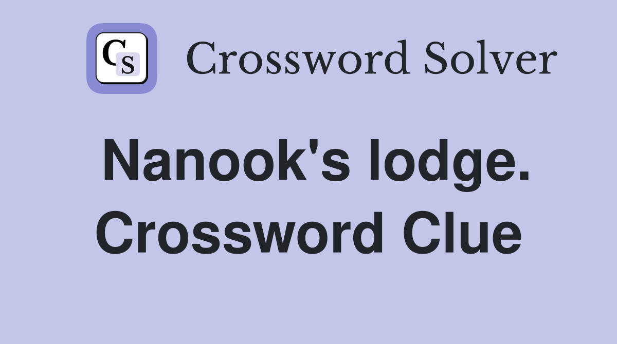 Nanook's lodge. Crossword Clue
