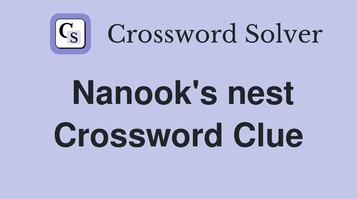 Nanook's nest Crossword Clue