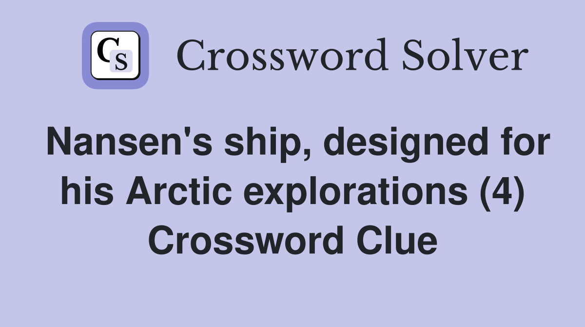 Nansen's ship, designed for his Arctic explorations (4) Crossword Clue