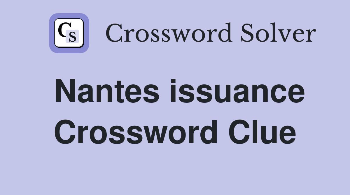 Nantes issuance Crossword Clue